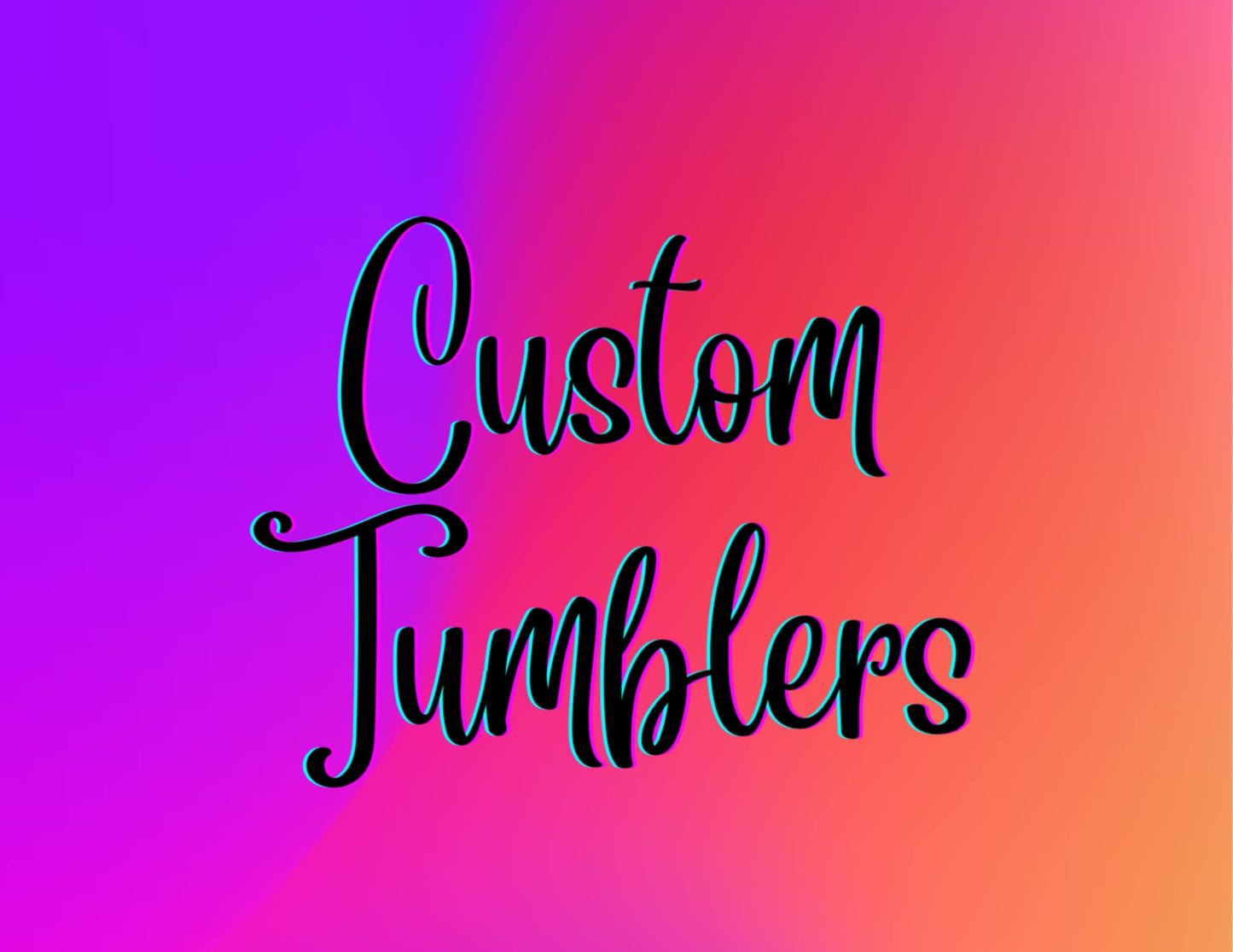 CUSTOM TUMBLERS